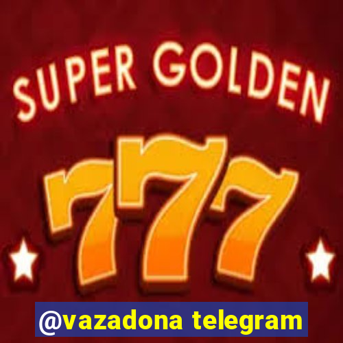 @vazadona telegram